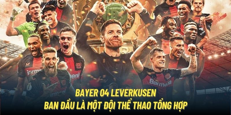 Bayer 04 Leverkusen ban đầu là một đội thể thao tổng hợp