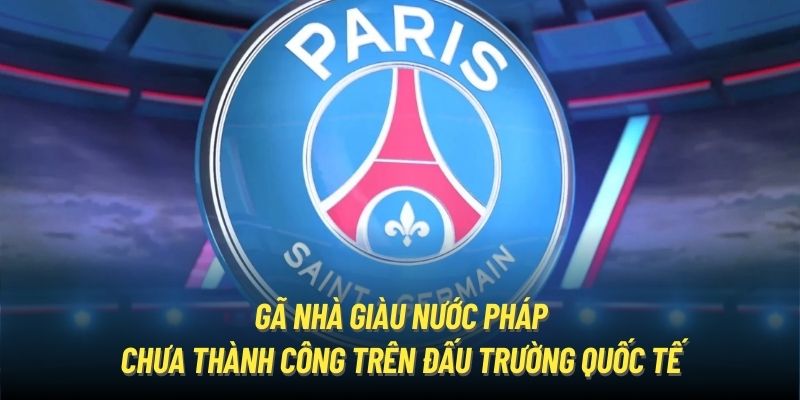 Gã Nhà Giàu Nước Pháp chưa thành công trên đấu trường quốc tế