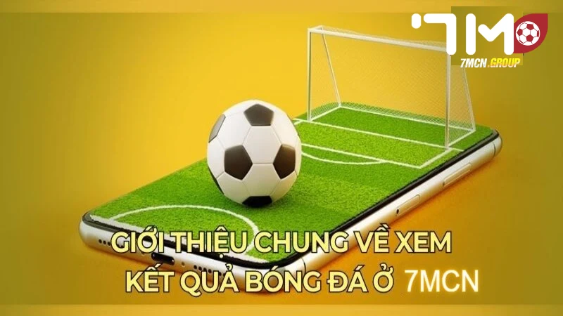 Tìm hiểu về kết quả bóng đá 7mcn